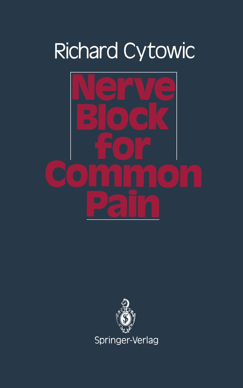 Titlebook: Nerve Block for Common Pain; Richard Cytowic Book 1990 Springer-Verlag New York Inc. 1990 Analgesie.Schmerz.analgesics.anatomy.chronic pai Titlebook: Nerve Block for Common Pain; Richard Cytowic Book 1990 Springer-Verlag New York Inc. 1990 Analgesie.Schmerz.analgesics.anatomy.chronic pai