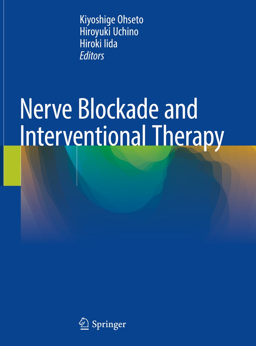 Titlebook: Nerve Blockade and Interventional Therapy; Kiyoshige Ohseto,Hiroyuki Uchino,Hiroki Iida Book 2019 Springer Japan KK, part of Springer Natu Titlebook: Nerve Blockade and Interventional Therapy; Kiyoshige Ohseto,Hiroyuki Uchino,Hiroki Iida Book 2019 Springer Japan KK, part of Springer Natu