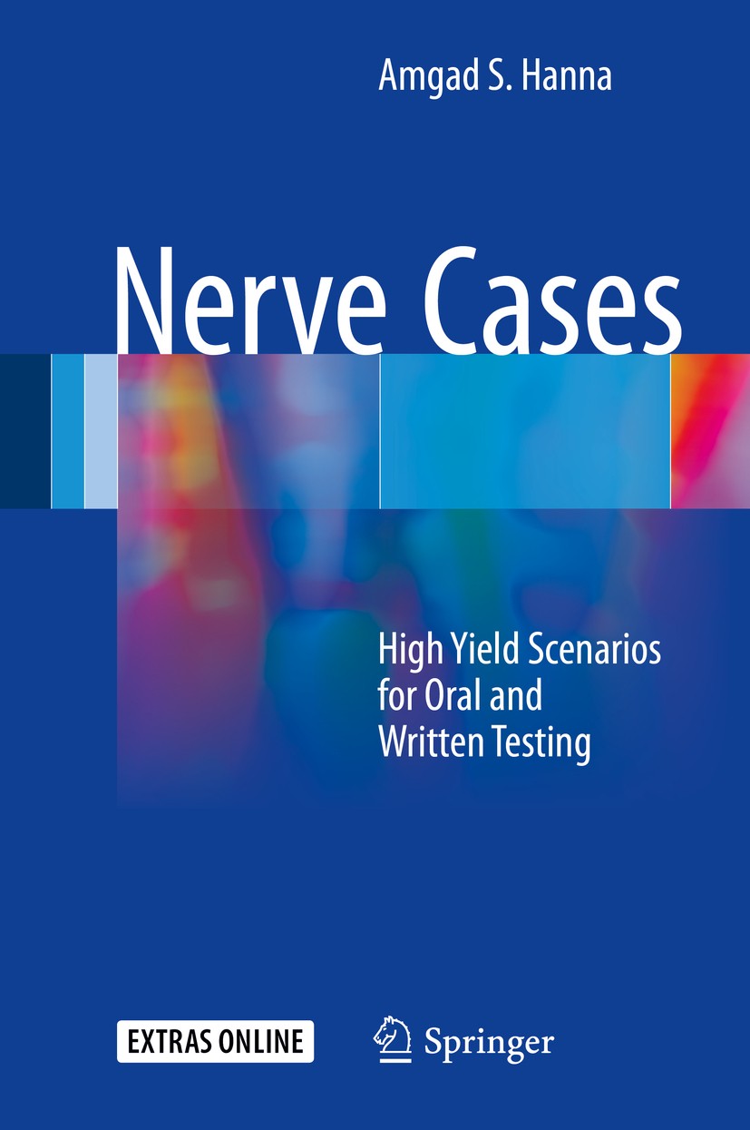Titlebook: Nerve Cases; High Yield Scenarios Amgad S. Hanna Book 2017 Springer International Publishing Switzerland 2017 Nerve Entrapments.Nerve Injur Titlebook: Nerve Cases; High Yield Scenarios Amgad S. Hanna Book 2017 Springer International Publishing Switzerland 2017 Nerve Entrapments.Nerve Injur