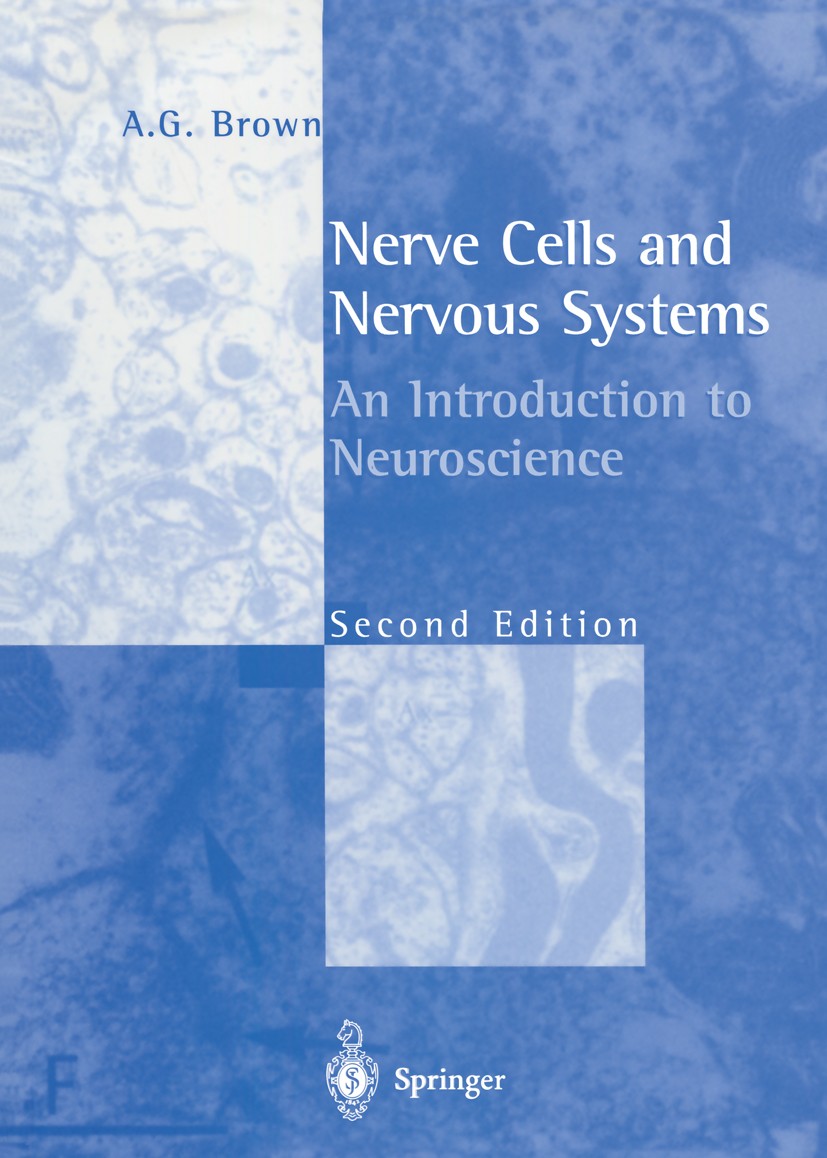 Titlebook: Nerve Cells and Nervous Systems; An Introduction to N A. G. Brown Textbook 2001Latest edition Springer-Verlag London 2001 Nervous System.Ne Titlebook: Nerve Cells and Nervous Systems; An Introduction to N A. G. Brown Textbook 2001Latest edition Springer-Verlag London 2001 Nervous System.Ne