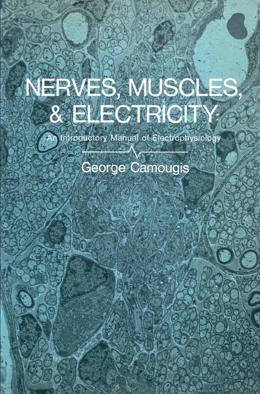 Titlebook: Nerves, Muscles, and Electricity: An Introductory Manual of Electrophysiology; George Camougis Book 1970 Meredith Corporation 1970 action Titlebook: Nerves, Muscles, and Electricity: An Introductory Manual of Electrophysiology; George Camougis Book 1970 Meredith Corporation 1970 action