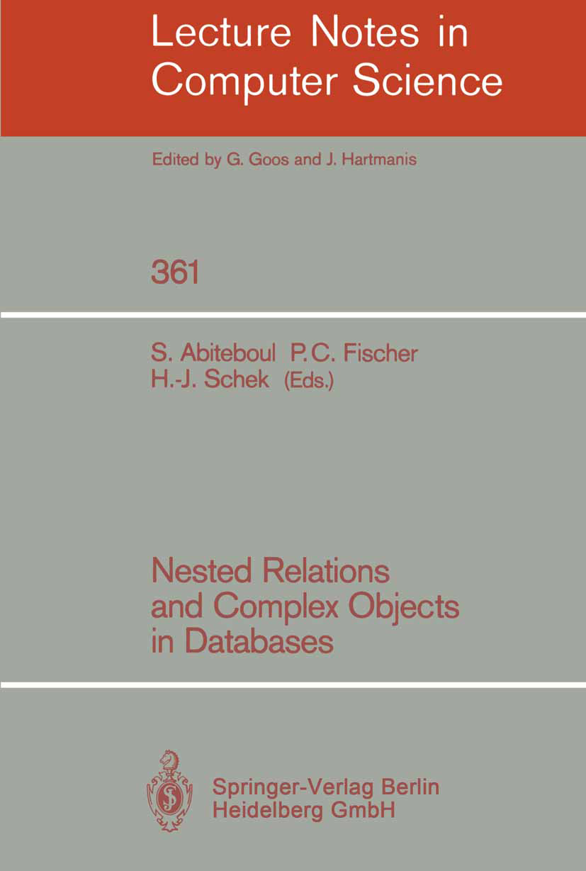 Titlebook: Nested Relations and Complex Objects in Databases; S. Abiteboul,P. C. Fischer,H. -J. Schek Conference proceedings 1989 Springer-Verlag Ber Titlebook: Nested Relations and Complex Objects in Databases; S. Abiteboul,P. C. Fischer,H. -J. Schek Conference proceedings 1989 Springer-Verlag Ber