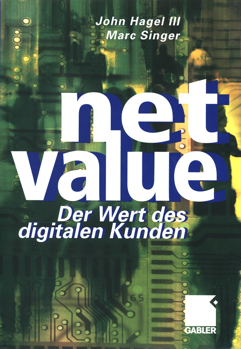 Titlebook: Net Value; Der Weg des digitale John Hagel,Marc Singer Book 2000 Betriebswirtschaftlicher Verlag Dr. Th. Gabler GmbH, Wiesbaden 2000 Datens Titlebook: Net Value; Der Weg des digitale John Hagel,Marc Singer Book 2000 Betriebswirtschaftlicher Verlag Dr. Th. Gabler GmbH, Wiesbaden 2000 Datens