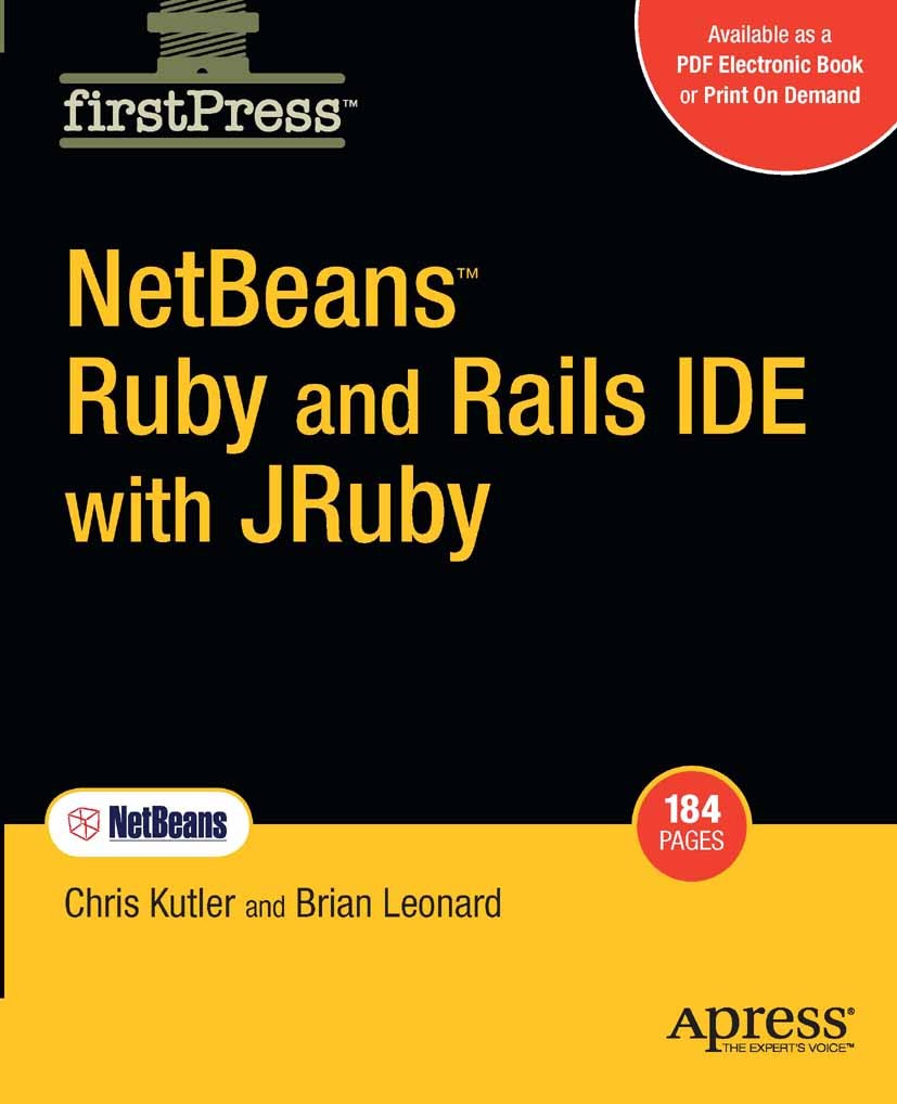 Titlebook: NetBeansRuby and Rails IDE with JRuby; Chris Kutler,Brian Leonard Book 2009 Chris Kutler and Brian Leonard 2009 Debugging.JRuby.Java.Ruby Titlebook: NetBeansRuby and Rails IDE with JRuby; Chris Kutler,Brian Leonard Book 2009 Chris Kutler and Brian Leonard 2009 Debugging.JRuby.Java.Ruby