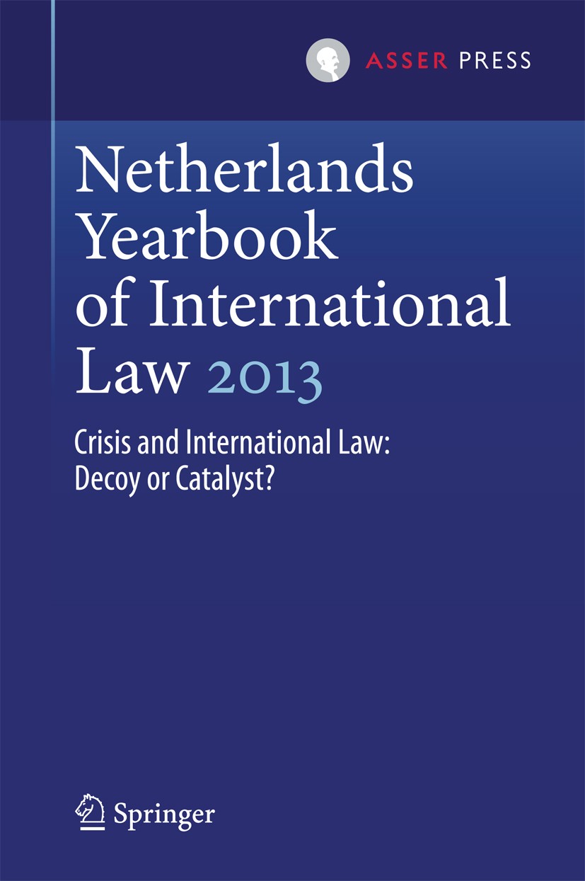 Titlebook: Netherlands Yearbook of International Law 2013; Crisis and Internati Mielle K. Bulterman,Willem J.M. Genugten Book 2014 T.M.C. Asser Press Titlebook: Netherlands Yearbook of International Law 2013; Crisis and Internati Mielle K. Bulterman,Willem J.M. Genugten Book 2014 T.M.C. Asser Press