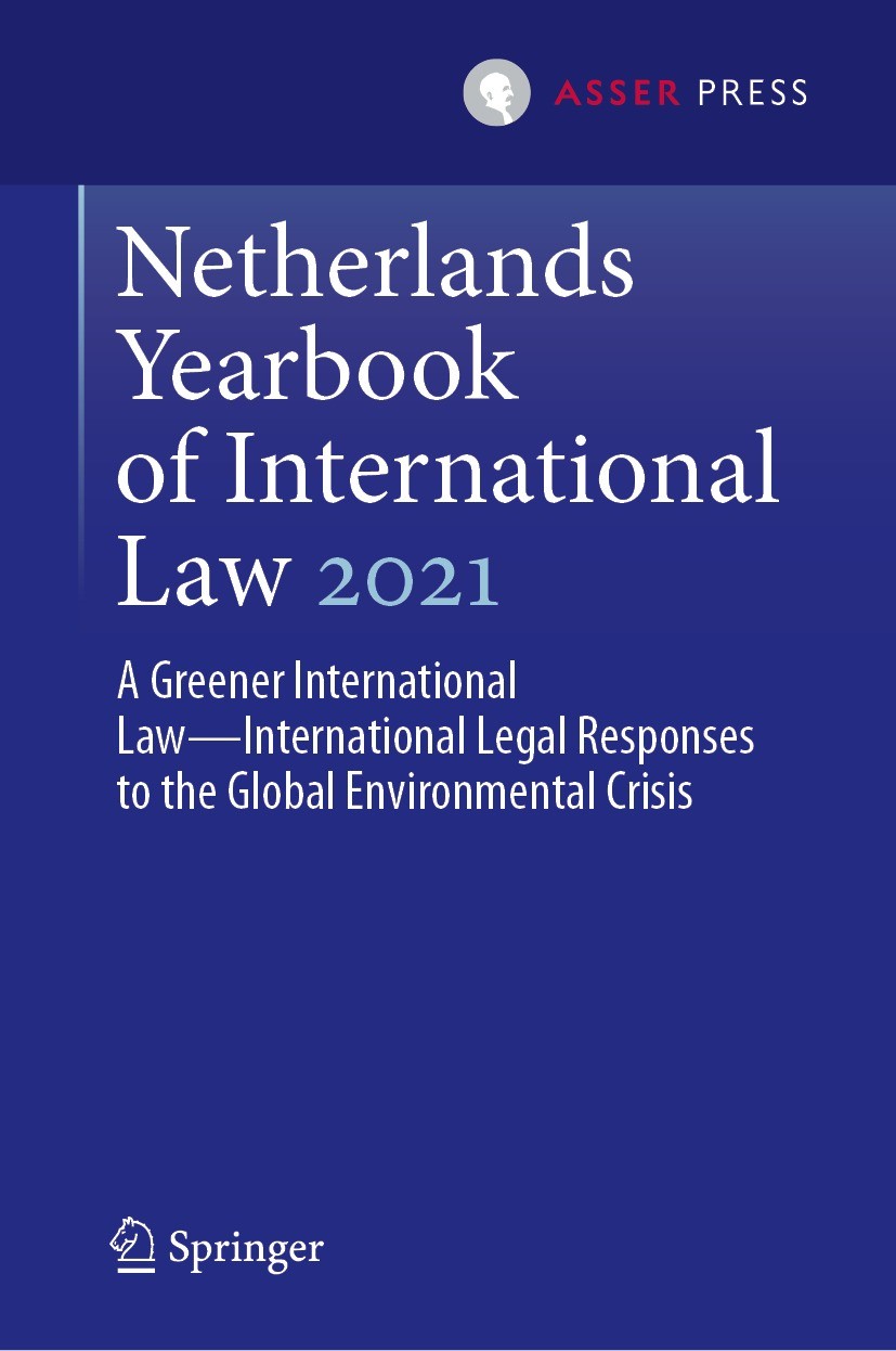 Titlebook: Netherlands Yearbook of International Law 2021; A Greener Internatio Daniëlla Dam-de Jong,Fabian Amtenbrink Book 2023 T.M.C. Asser Press an Titlebook: Netherlands Yearbook of International Law 2021; A Greener Internatio Daniëlla Dam-de Jong,Fabian Amtenbrink Book 2023 T.M.C. Asser Press an