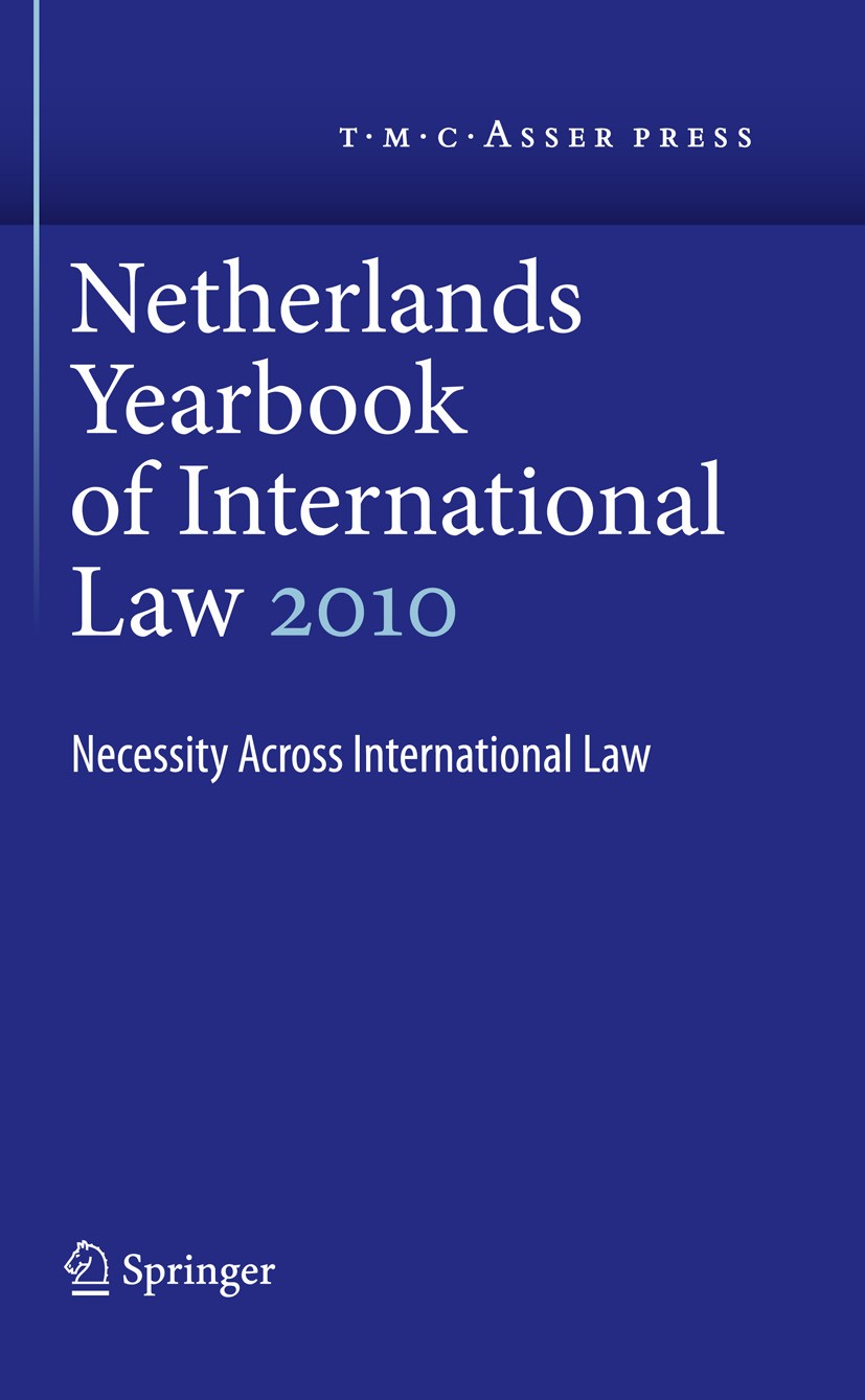 Titlebook: Netherlands Yearbook of International Law Volume 41, 2010; Necessity Across Int I.F. Dekker,E. Hey Book 2011 Stichting T.M.C. Asser Institu Titlebook: Netherlands Yearbook of International Law Volume 41, 2010; Necessity Across Int I.F. Dekker,E. Hey Book 2011 Stichting T.M.C. Asser Institu