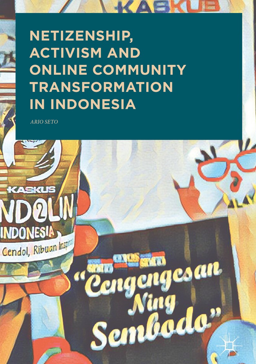 Titlebook: Netizenship, Activism and Online Community Transformation in Indonesia; Ario Seto Book 2017 The Editor(s) (if applicable) and The Author(s Titlebook: Netizenship, Activism and Online Community Transformation in Indonesia; Ario Seto Book 2017 The Editor(s) (if applicable) and The Author(s