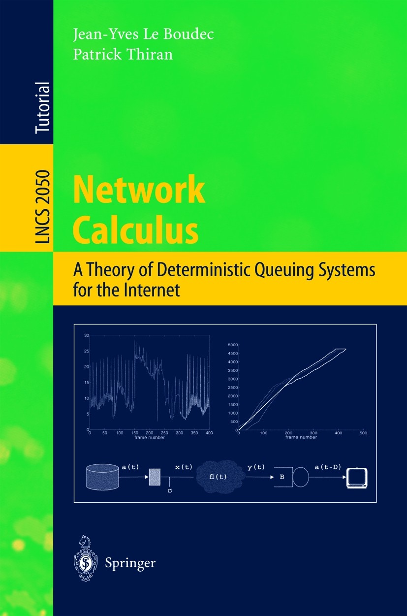 Titlebook: Network Calculus; A Theory of Determin Jean-Yves Boudec,Patrick Thiran Textbook 2001 Springer-Verlag Berlin Heidelberg 2001 Internet.Multim Titlebook: Network Calculus; A Theory of Determin Jean-Yves Boudec,Patrick Thiran Textbook 2001 Springer-Verlag Berlin Heidelberg 2001 Internet.Multim