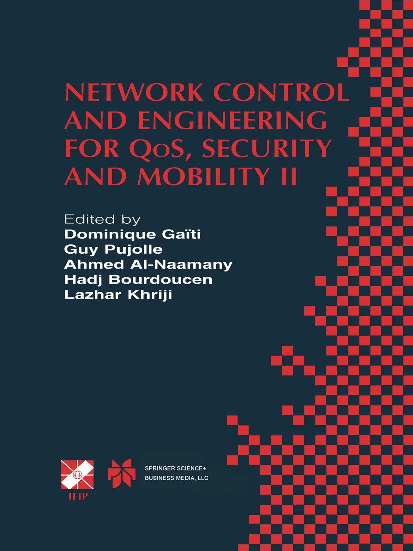 Titlebook: Network Control and Engineering for QoS, Security and Mobility; IFIP TC6 / WG6.2 & W Dominique Gaïti,Nadia Boukhatem Book 2003 IFIP Interna Titlebook: Network Control and Engineering for QoS, Security and Mobility; IFIP TC6 / WG6.2 & W Dominique Gaïti,Nadia Boukhatem Book 2003 IFIP Interna
