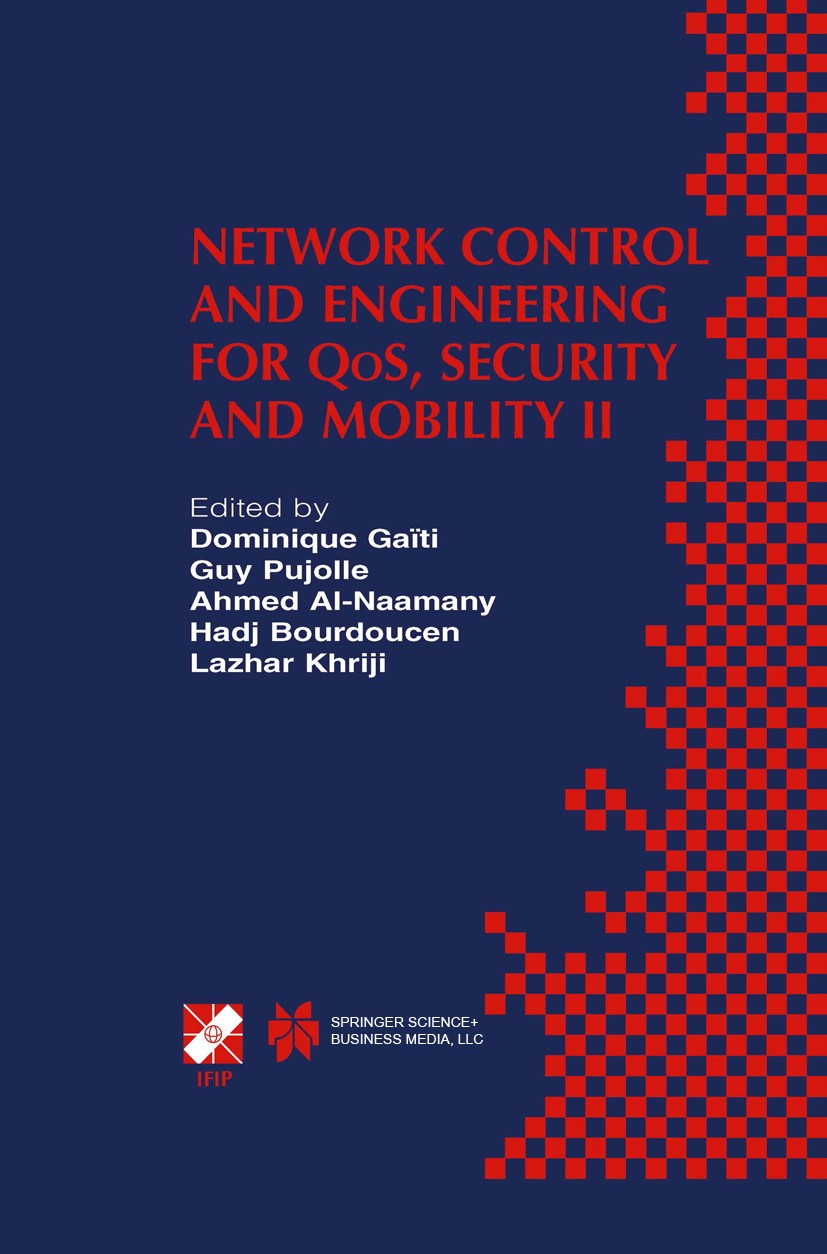 Titlebook: Network Control and Engineering for QoS, Security and Mobility II; IFIP TC6 / WG6.2 & W Dominique Gaïti,Guy Pujolle,Lazhar Khriji Book 2003 Titlebook: Network Control and Engineering for QoS, Security and Mobility II; IFIP TC6 / WG6.2 & W Dominique Gaïti,Guy Pujolle,Lazhar Khriji Book 2003