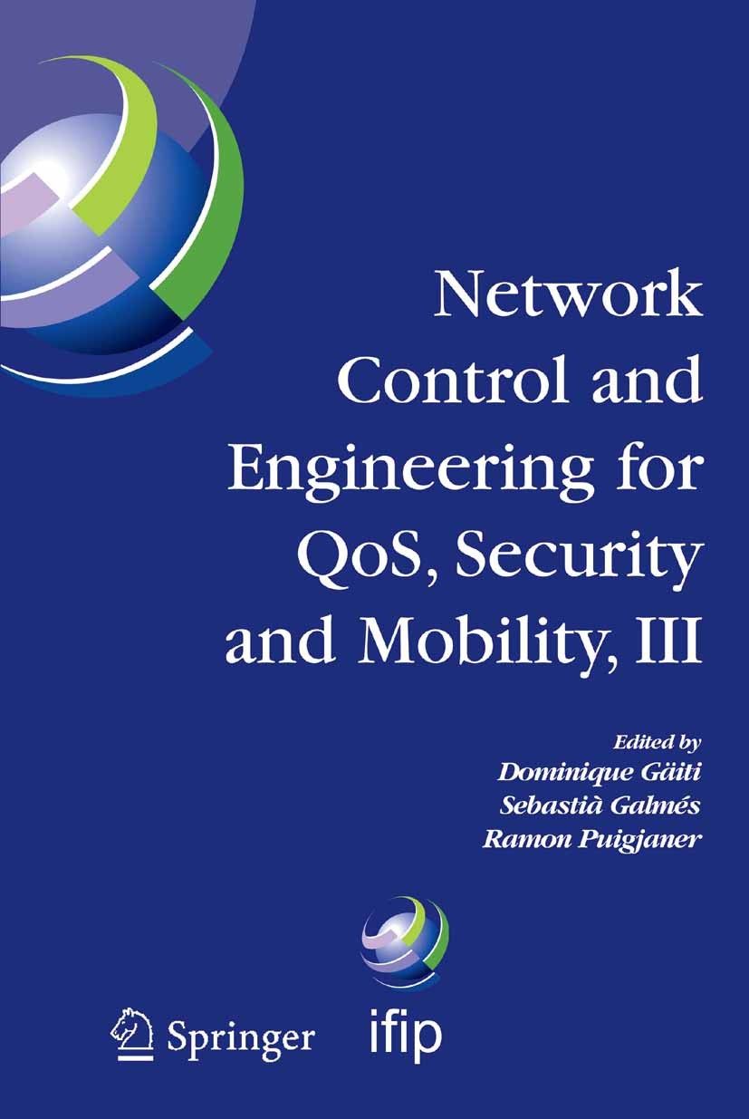 Titlebook: Network Control and Engineering for QOS, Security and Mobility, III; IFIP TC6 / WG6.2, 6. Dominique Gaïti,Sebastià Galmés,Ramon Puigjaner C Titlebook: Network Control and Engineering for QOS, Security and Mobility, III; IFIP TC6 / WG6.2, 6. Dominique Gaïti,Sebastià Galmés,Ramon Puigjaner C