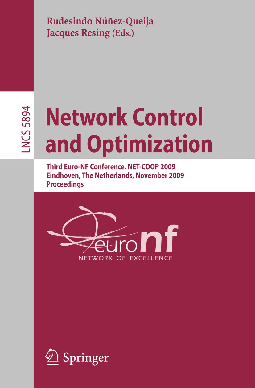 Titlebook: Network Control and Optimization; Third Euro-NF Confer Rudesindo Núñez-Queija,Jacques Resing Conference proceedings 2009 Springer-Verlag Be Titlebook: Network Control and Optimization; Third Euro-NF Confer Rudesindo Núñez-Queija,Jacques Resing Conference proceedings 2009 Springer-Verlag Be
