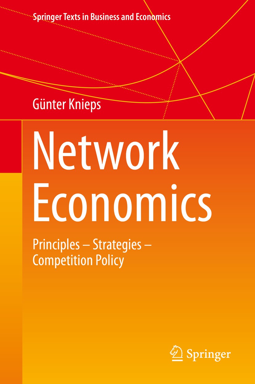 Titlebook: Network Economics; Principles - Strateg Günter Knieps Textbook 2015 Springer International Publishing Switzerland 2015 Compatibility standa Titlebook: Network Economics; Principles - Strateg Günter Knieps Textbook 2015 Springer International Publishing Switzerland 2015 Compatibility standa