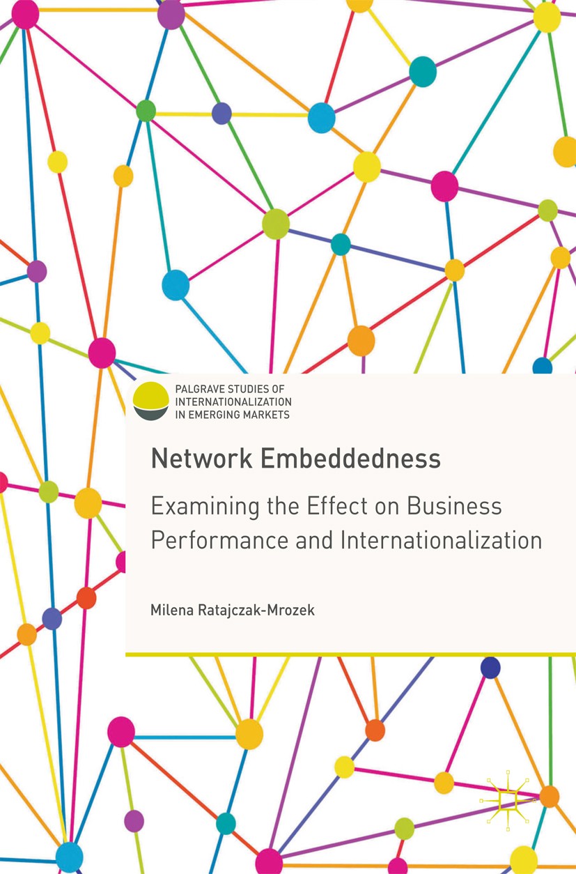 Titlebook: Network Embeddedness; Examining the Effect Milena Ratajczak-Mrozek Book 2017 The Editor(s) (if applicable) and The Author(s) 2017 internati Titlebook: Network Embeddedness; Examining the Effect Milena Ratajczak-Mrozek Book 2017 The Editor(s) (if applicable) and The Author(s) 2017 internati