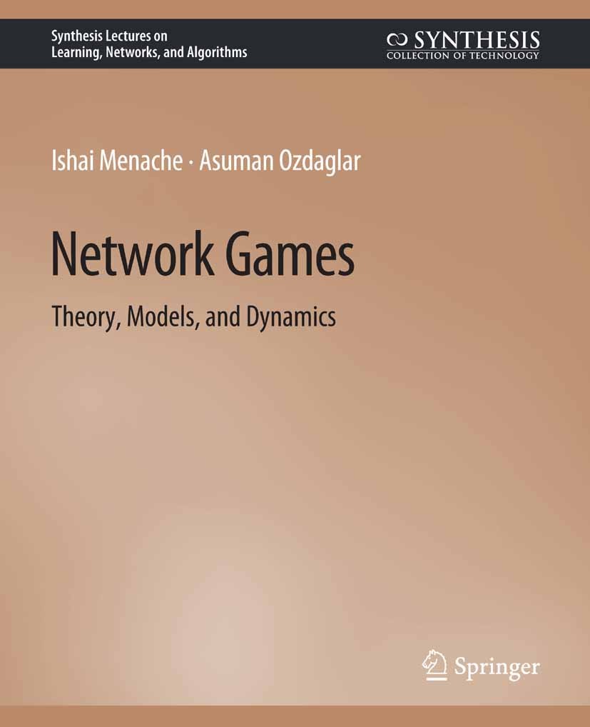 Titlebook: Network Games; Ishai Menache,Asuman Ozdaglar Book 2011 Springer Nature Switzerland AG 2011 Titlebook: Network Games; Ishai Menache,Asuman Ozdaglar Book 2011 Springer Nature Switzerland AG 2011