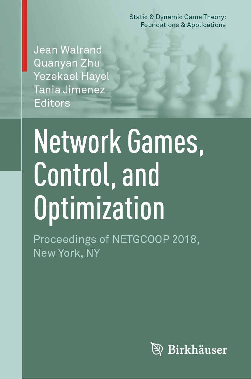 Titlebook: Network Games, Control, and Optimization; Proceedings of NETGC Jean Walrand,Quanyan Zhu,Tania Jimenez Conference proceedings 2019 Springer Titlebook: Network Games, Control, and Optimization; Proceedings of NETGC Jean Walrand,Quanyan Zhu,Tania Jimenez Conference proceedings 2019 Springer