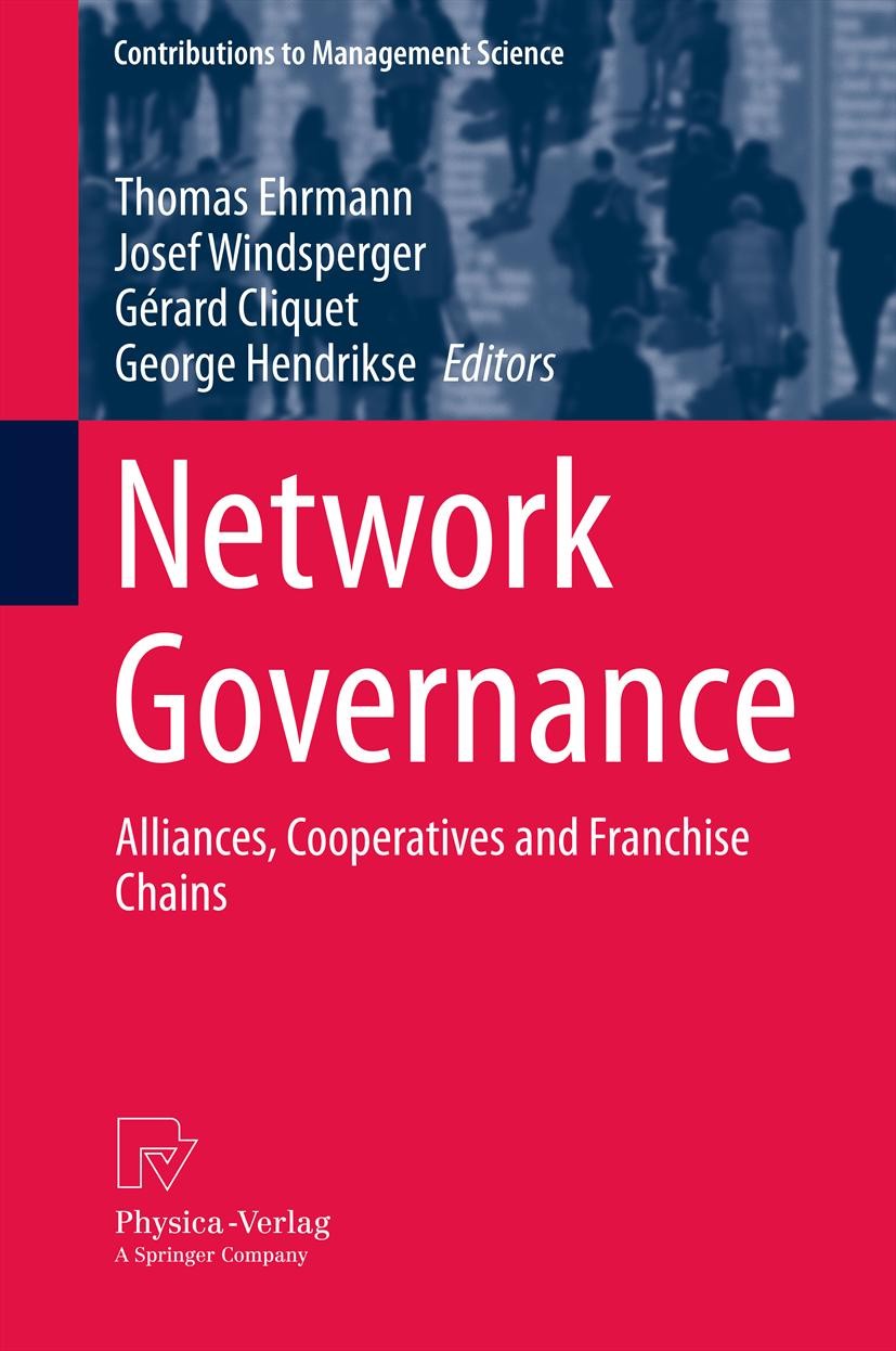 Titlebook: Network Governance; Alliances, Cooperati Thomas Ehrmann,Josef Windsperger,George Hendrikse Book 2013 Springer-Verlag Berlin Heidelberg 2013 Titlebook: Network Governance; Alliances, Cooperati Thomas Ehrmann,Josef Windsperger,George Hendrikse Book 2013 Springer-Verlag Berlin Heidelberg 2013