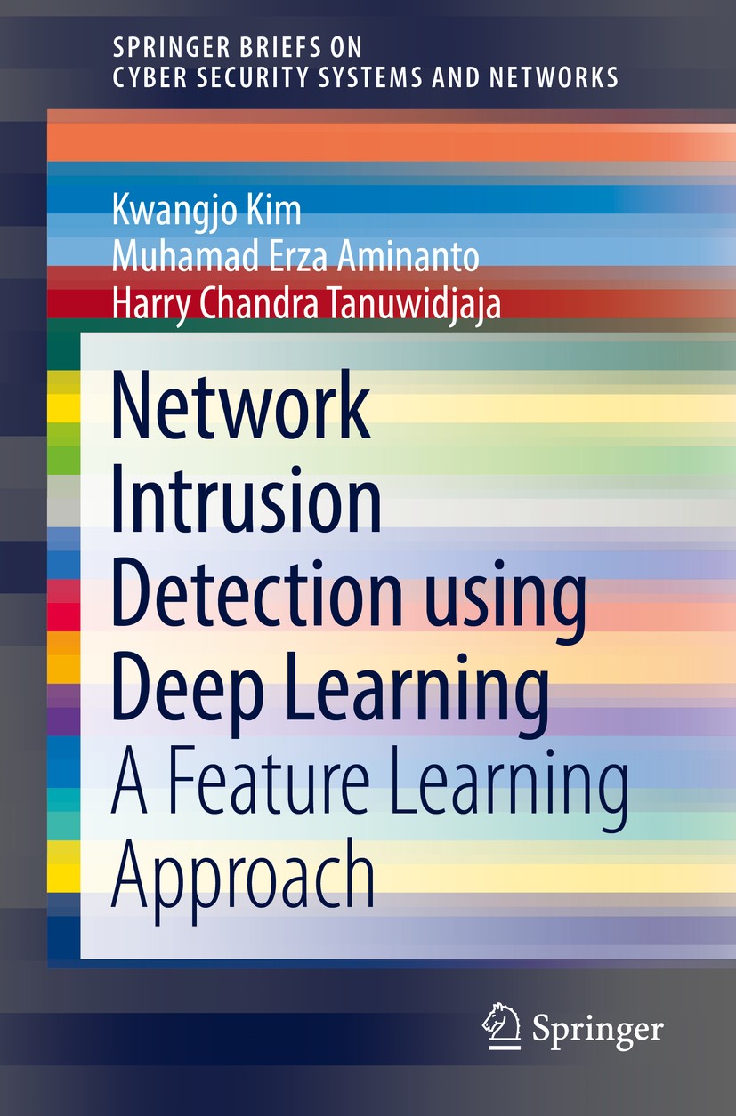 Titlebook: Network Intrusion Detection using Deep Learning; A Feature Learning A Kwangjo Kim,Muhamad Erza Aminanto,Harry Chandra Ta Book 2018 The Auth Titlebook: Network Intrusion Detection using Deep Learning; A Feature Learning A Kwangjo Kim,Muhamad Erza Aminanto,Harry Chandra Ta Book 2018 The Auth