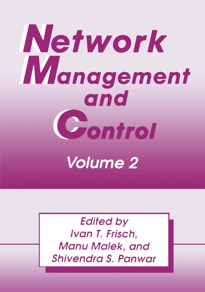 Titlebook: Network Management and Control; Volume 2 Ivan T. Frisch,Manu Malek,Shivendra S. Panwar Book 1994 Springer Science+Business Media New York 1 Titlebook: Network Management and Control; Volume 2 Ivan T. Frisch,Manu Malek,Shivendra S. Panwar Book 1994 Springer Science+Business Media New York 1