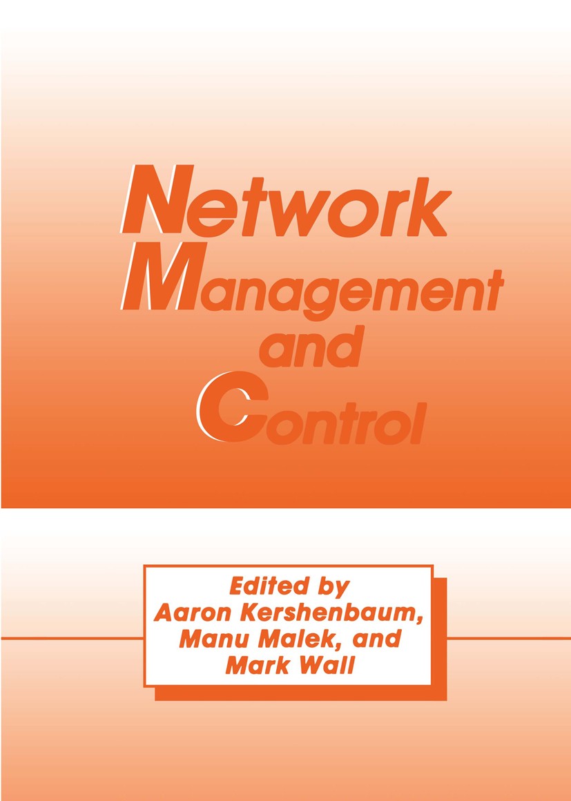 Titlebook: Network Management and Control; Aaron Kershenbaum,Manu Malek,Mark Wall Book 1990 Springer Science+Business Media New York 1990 ATM.Asynchr Titlebook: Network Management and Control; Aaron Kershenbaum,Manu Malek,Mark Wall Book 1990 Springer Science+Business Media New York 1990 ATM.Asynchr