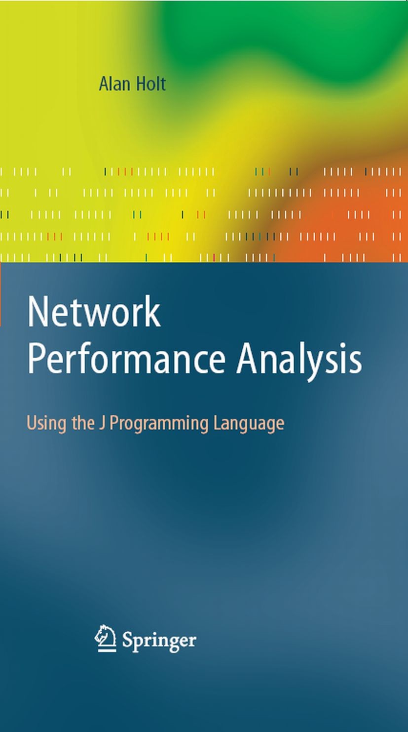 Titlebook: Network Performance Analysis; Using the J Programm Alan Holt Book 2008 Springer-Verlag London 2008 ATM.Congestion Control.Internet.J progra Titlebook: Network Performance Analysis; Using the J Programm Alan Holt Book 2008 Springer-Verlag London 2008 ATM.Congestion Control.Internet.J progra
