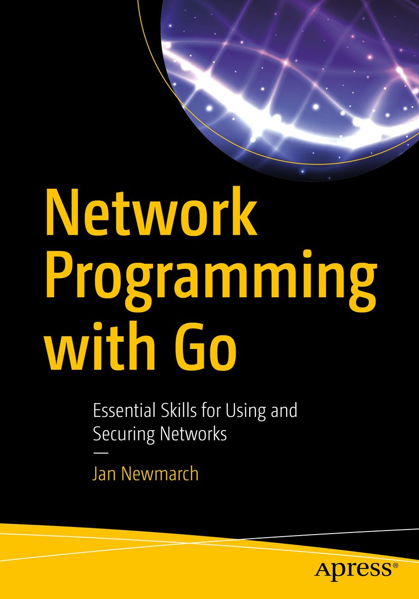 Titlebook: Network Programming with Go; Essential Skills for Jan Newmarch Book 20171st edition Jan Newmarch 2017 Go.network.programming.code.software. Titlebook: Network Programming with Go; Essential Skills for Jan Newmarch Book 20171st edition Jan Newmarch 2017 Go.network.programming.code.software.