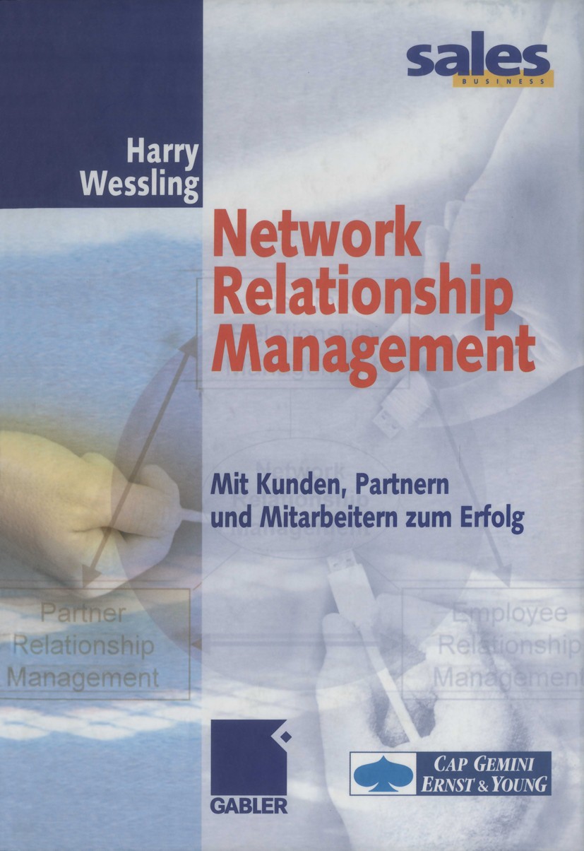 Titlebook: Network Relationship Management; Mit Kunden, Partnern Harry Wessling Book 2002 Betriebswirtschaftlicher Verlag Dr. Th. Gabler GmbH, Wiesbad Titlebook: Network Relationship Management; Mit Kunden, Partnern Harry Wessling Book 2002 Betriebswirtschaftlicher Verlag Dr. Th. Gabler GmbH, Wiesbad