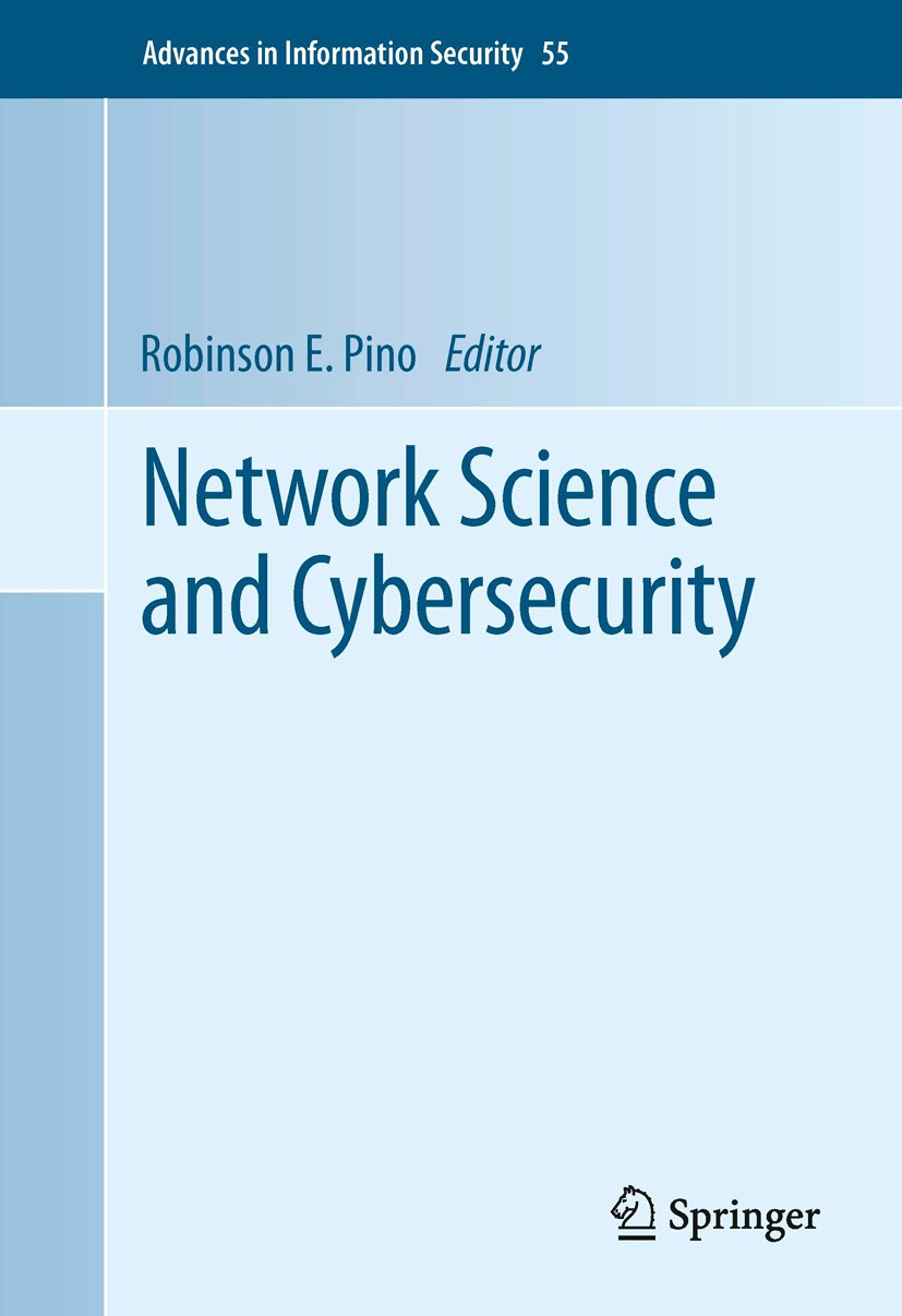 Titlebook: Network Science and Cybersecurity; Robinson E. Pino Book 2014 Springer Science+Business Media New York 2014 Alert Aggregation.Anomaly Dete Titlebook: Network Science and Cybersecurity; Robinson E. Pino Book 2014 Springer Science+Business Media New York 2014 Alert Aggregation.Anomaly Dete
