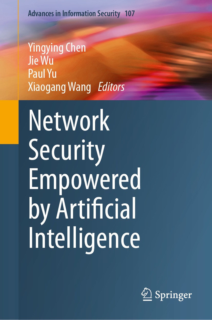 Titlebook: Network Security Empowered by Artificial Intelligence; Yingying Chen,Jie Wu,Xiaogang Wang Book 2024 The Editor(s) (if applicable) and The Titlebook: Network Security Empowered by Artificial Intelligence; Yingying Chen,Jie Wu,Xiaogang Wang Book 2024 The Editor(s) (if applicable) and The