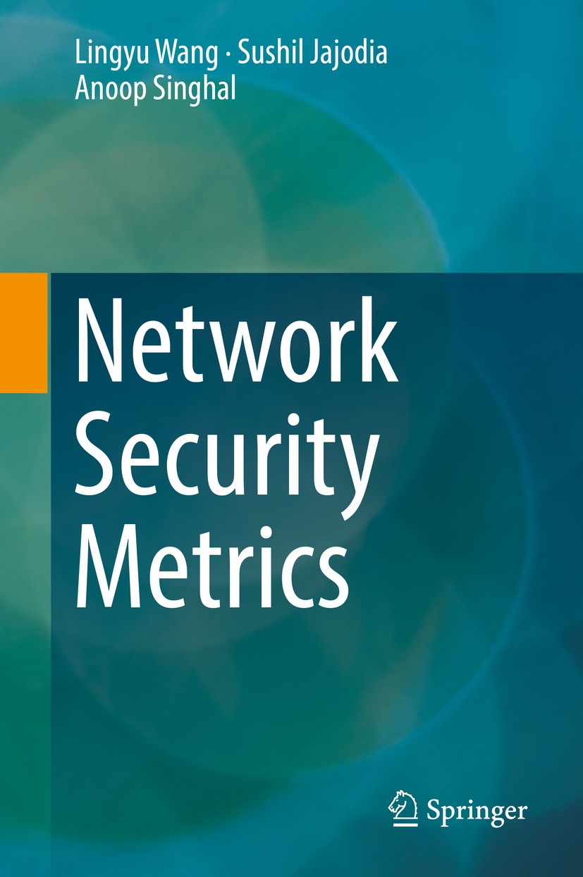 Titlebook: Network Security Metrics; Lingyu Wang,Sushil Jajodia,Anoop Singhal Book 2017 Springer International Publishing AG 2017 Network security.Se Titlebook: Network Security Metrics; Lingyu Wang,Sushil Jajodia,Anoop Singhal Book 2017 Springer International Publishing AG 2017 Network security.Se