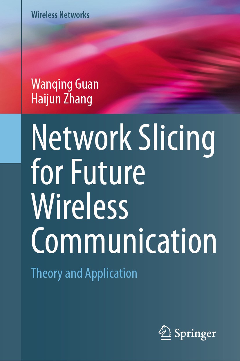 Titlebook: Network Slicing for Future Wireless Communication; Theory and Applicati Wanqing Guan,Haijun Zhang Book 2024 The Editor(s) (if applicable) a Titlebook: Network Slicing for Future Wireless Communication; Theory and Applicati Wanqing Guan,Haijun Zhang Book 2024 The Editor(s) (if applicable) a