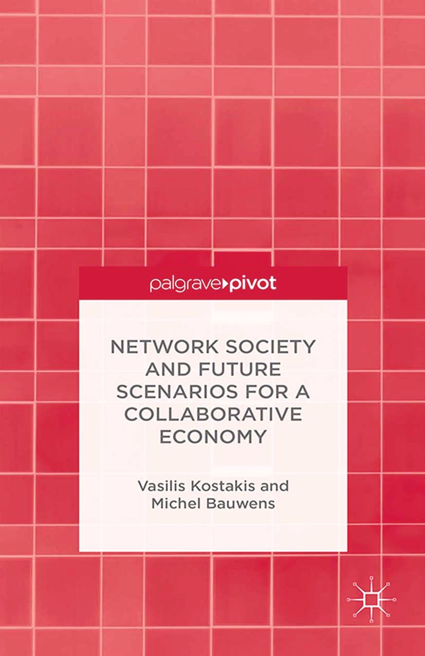 Titlebook: Network Society and Future Scenarios for a Collaborative Economy; Vasilis Kostakis,Michel Bauwens Book 2014 Palgrave Macmillan, a division Titlebook: Network Society and Future Scenarios for a Collaborative Economy; Vasilis Kostakis,Michel Bauwens Book 2014 Palgrave Macmillan, a division