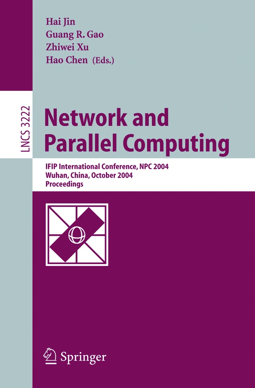 Titlebook: Network and Parallel Computing; IFIP International C Hai Jin,Guang R. Gao,Hao Chen Conference proceedings 2004 IFIP International Federatio Titlebook: Network and Parallel Computing; IFIP International C Hai Jin,Guang R. Gao,Hao Chen Conference proceedings 2004 IFIP International Federatio