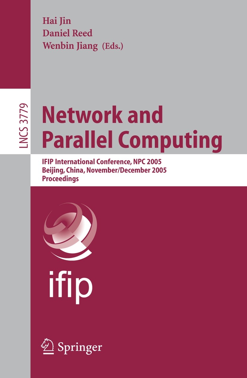 Titlebook: Network and Parallel Computing; IFIP International C Hai Jin,Daniel Reed,Wenbin Jiang Conference proceedings 2005 IFIP International Federa Titlebook: Network and Parallel Computing; IFIP International C Hai Jin,Daniel Reed,Wenbin Jiang Conference proceedings 2005 IFIP International Federa