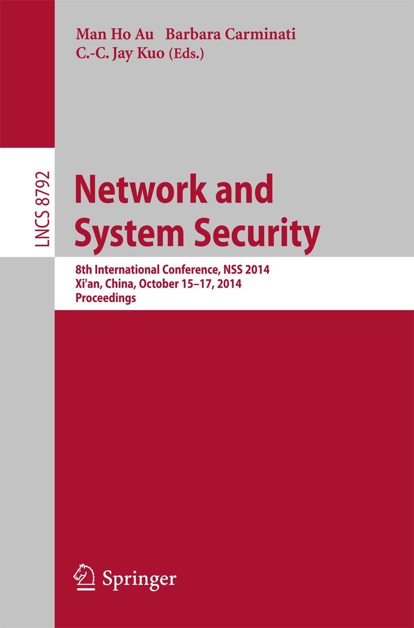 Titlebook: Network and System Security; 8th International Co Man Ho Au,Barbara Carminati,C.-C. Jay Kuo Conference proceedings 2014 Springer Internatio Titlebook: Network and System Security; 8th International Co Man Ho Au,Barbara Carminati,C.-C. Jay Kuo Conference proceedings 2014 Springer Internatio