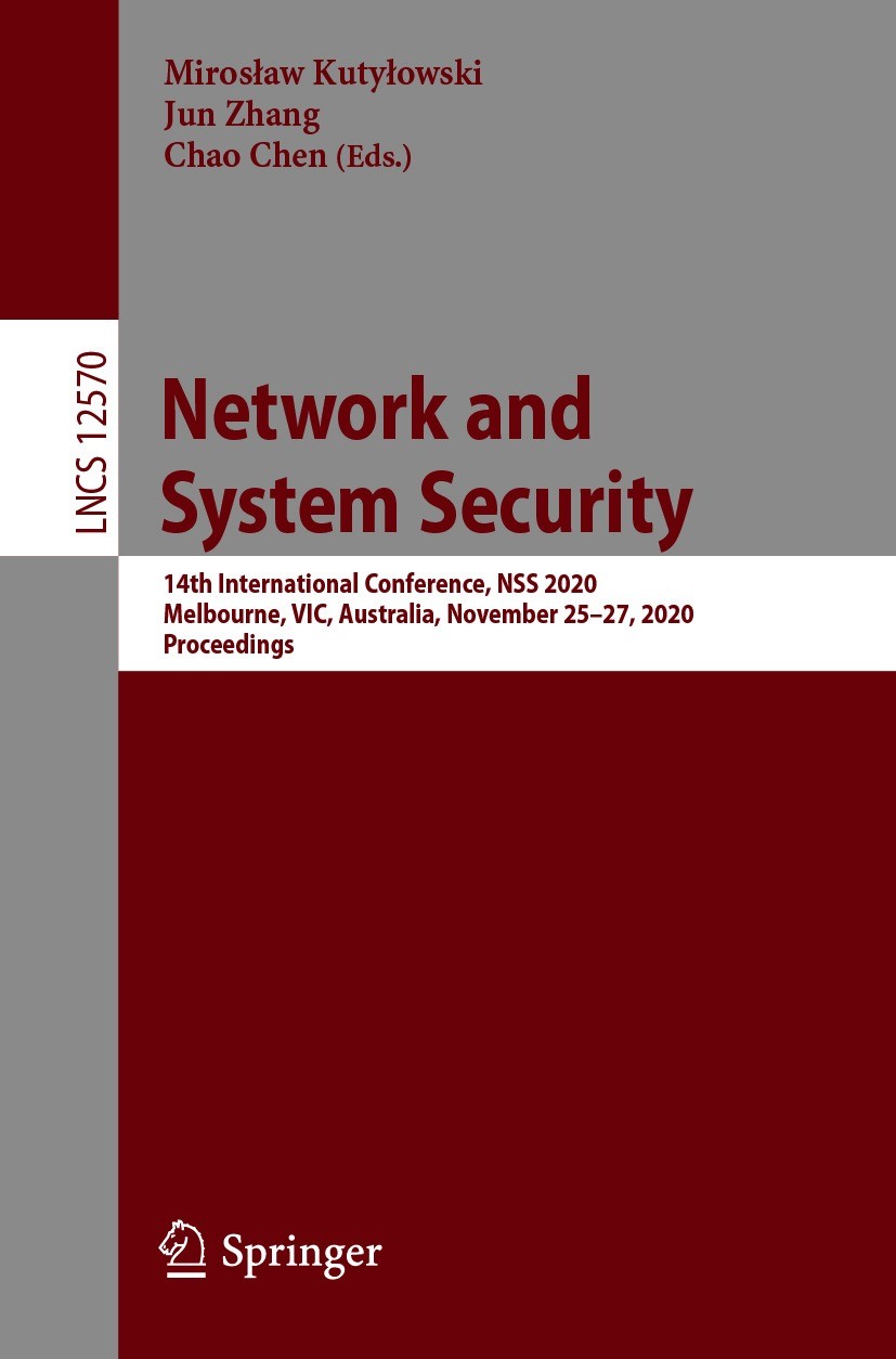Titlebook: Network and System Security; 14th International C Mirosław Kutyłowski,Jun Zhang,Chao Chen Conference proceedings 2020 Springer Nature Switz Titlebook: Network and System Security; 14th International C Mirosław Kutyłowski,Jun Zhang,Chao Chen Conference proceedings 2020 Springer Nature Switz