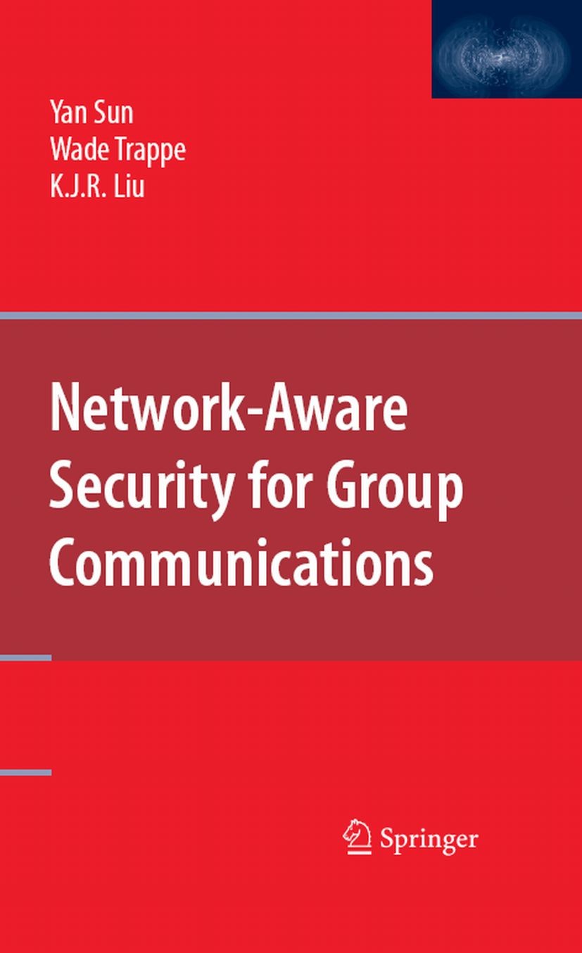 Titlebook: Network-Aware Security for Group Communications; Yan Sun,Wade Trappe,K. J. R. Liu Book 2008 Springer-Verlag US 2008 Access.Broadcast.Denia Titlebook: Network-Aware Security for Group Communications; Yan Sun,Wade Trappe,K. J. R. Liu Book 2008 Springer-Verlag US 2008 Access.Broadcast.Denia