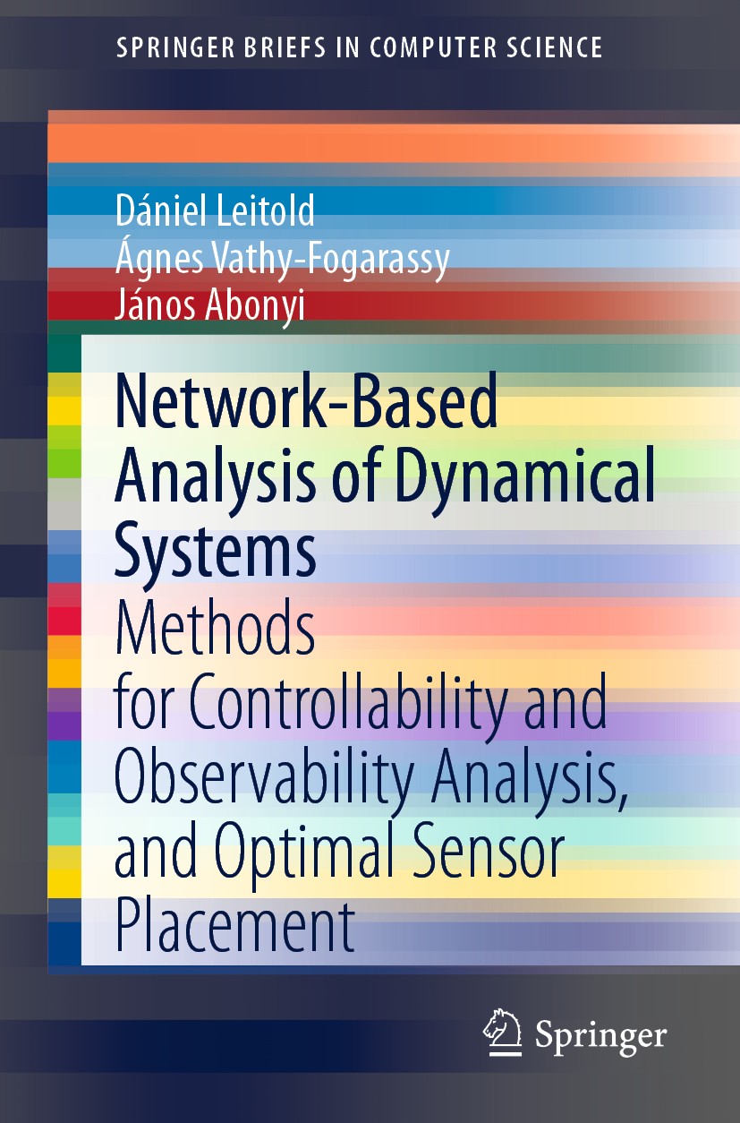 Titlebook: Network-Based Analysis of Dynamical Systems; Methods for Controll Dániel Leitold,Ágnes Vathy-Fogarassy,János Abonyi Book 2020 The Author(s) Titlebook: Network-Based Analysis of Dynamical Systems; Methods for Controll Dániel Leitold,Ágnes Vathy-Fogarassy,János Abonyi Book 2020 The Author(s)