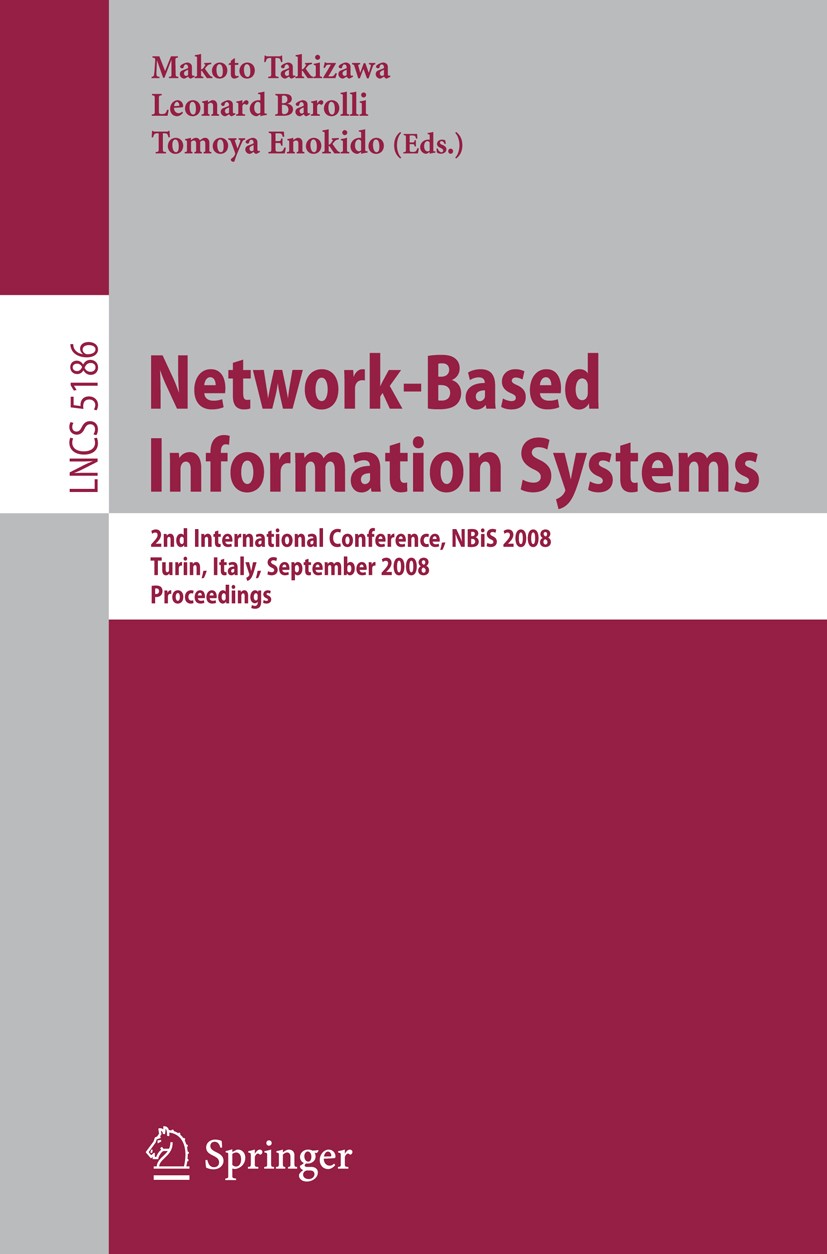 Titlebook: Network-Based Information Systems; 2nd Internatonal Con Makoto Takizawa,Leonard Barolli,Tomoya Enokido Conference proceedings 2008 Springer Titlebook: Network-Based Information Systems; 2nd Internatonal Con Makoto Takizawa,Leonard Barolli,Tomoya Enokido Conference proceedings 2008 Springer