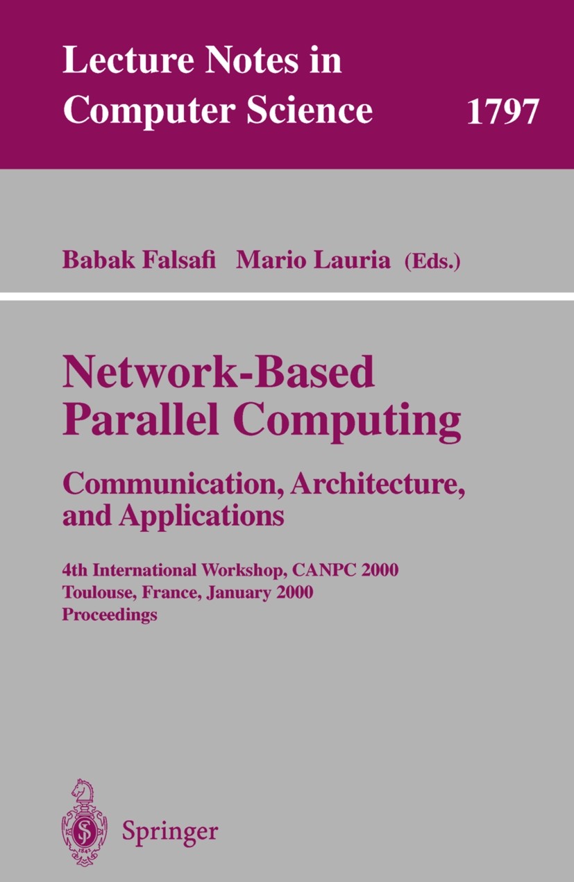 Titlebook: Network-Based Parallel Computing - Communication, Architecture, and Applications; 4th International Wo Babak Falsafi,Mario Lauria Conferenc Titlebook: Network-Based Parallel Computing - Communication, Architecture, and Applications; 4th International Wo Babak Falsafi,Mario Lauria Conferenc