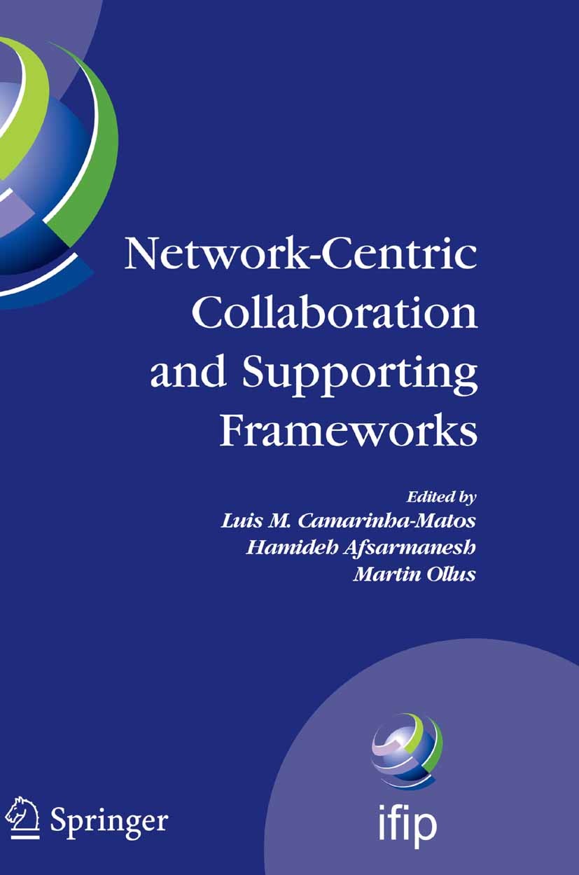 Titlebook: Network-Centric Collaboration and Supporting Frameworks; IFIP TC 5 WG 5.5, Se Luis M. Camarinha-Matos,Hamideh Afsarmanesh,Martin Conference Titlebook: Network-Centric Collaboration and Supporting Frameworks; IFIP TC 5 WG 5.5, Se Luis M. Camarinha-Matos,Hamideh Afsarmanesh,Martin Conference