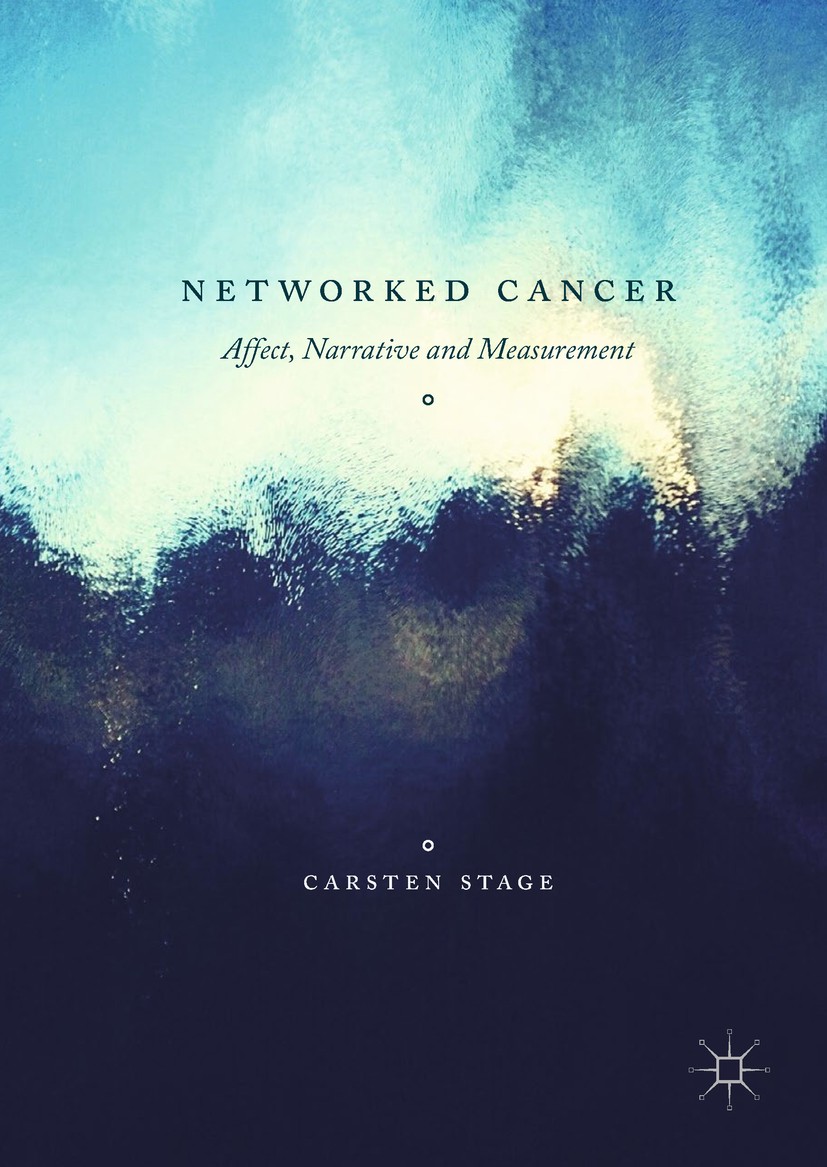 Titlebook: Networked Cancer; Affect, Narrative an Carsten Stage Book 2017 The Editor(s) (if applicable) and The Author(s) 2017 Health communication.af Titlebook: Networked Cancer; Affect, Narrative an Carsten Stage Book 2017 The Editor(s) (if applicable) and The Author(s) 2017 Health communication.af