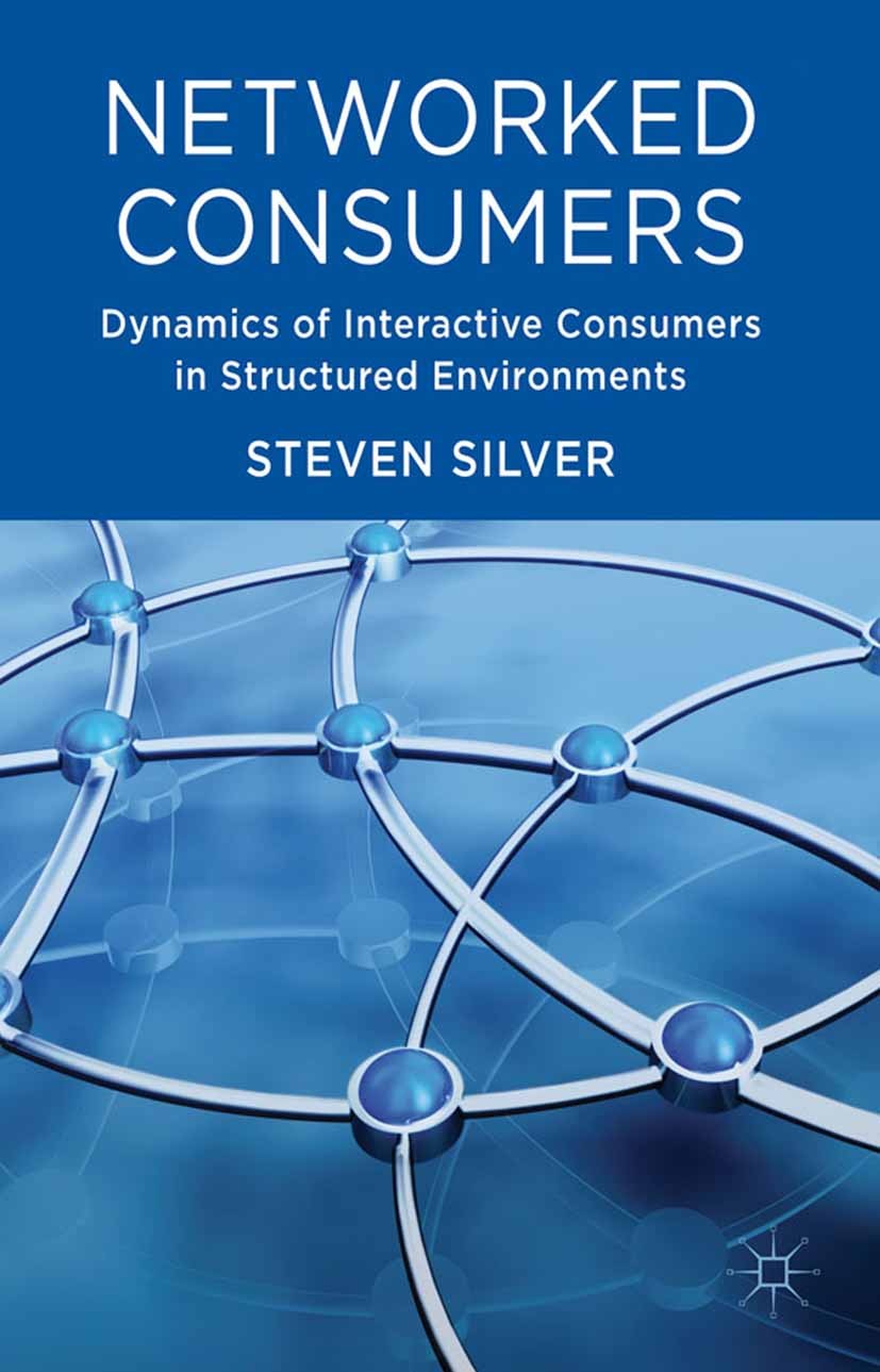 Titlebook: Networked Consumers; Dynamics of Interact Steven D. Silver Book 2012 Palgrave Macmillan, a division of Macmillan Publishers Limited 2012 co Titlebook: Networked Consumers; Dynamics of Interact Steven D. Silver Book 2012 Palgrave Macmillan, a division of Macmillan Publishers Limited 2012 co