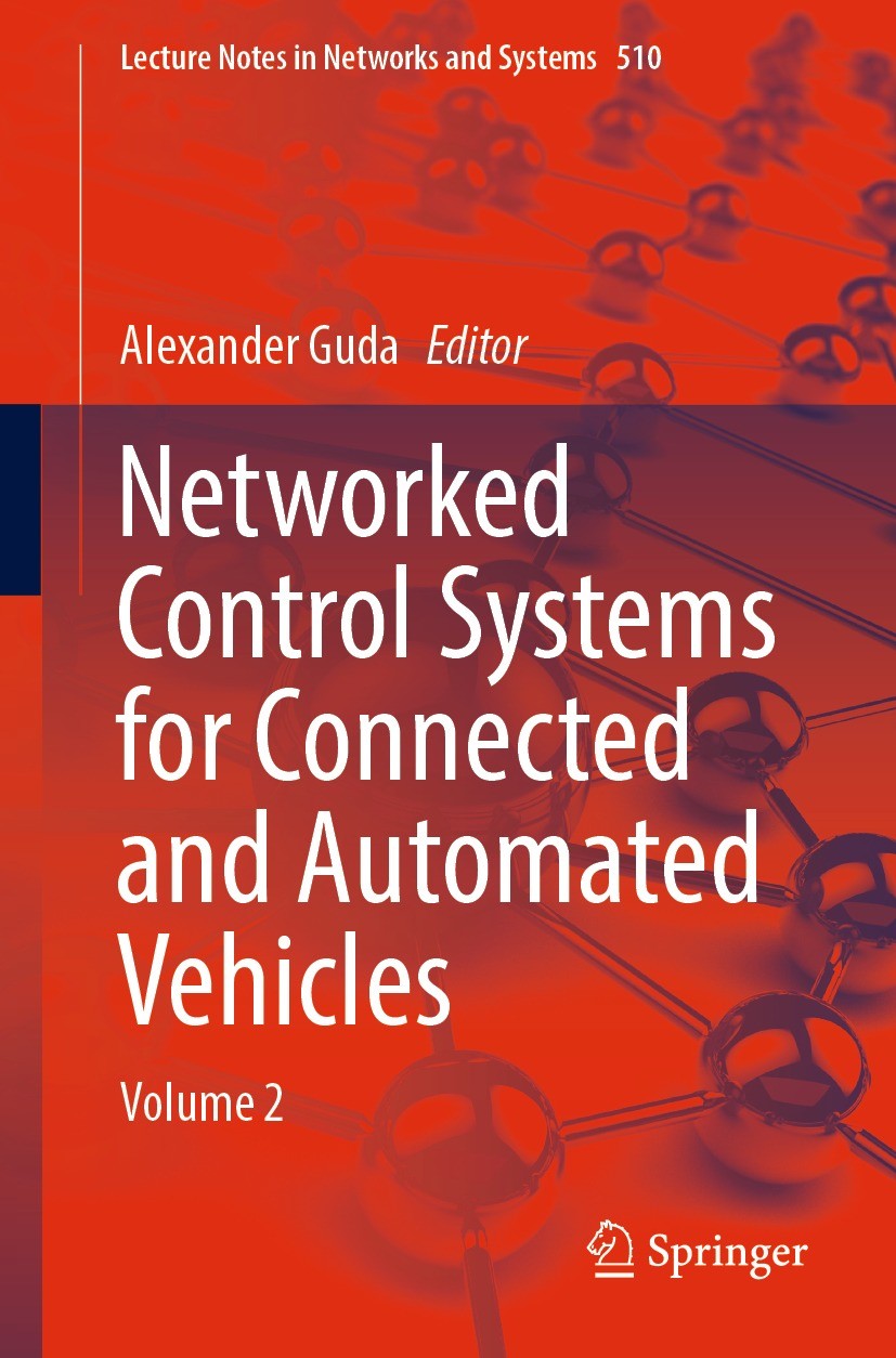 Titlebook: Networked Control Systems for Connected and Automated Vehicles; Volume 2 Alexander Guda Conference proceedings 2023 The Editor(s) (if appli Titlebook: Networked Control Systems for Connected and Automated Vehicles; Volume 2 Alexander Guda Conference proceedings 2023 The Editor(s) (if appli