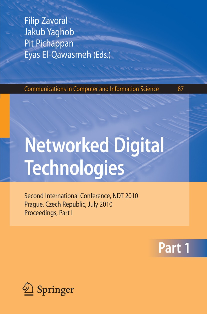 Titlebook: Networked Digital Technologies, Part I; Second International Filip Zavoral,Jakub Yaghob,Eyas El-Qawasmeh Conference proceedings 2010 Spring Titlebook: Networked Digital Technologies, Part I; Second International Filip Zavoral,Jakub Yaghob,Eyas El-Qawasmeh Conference proceedings 2010 Spring