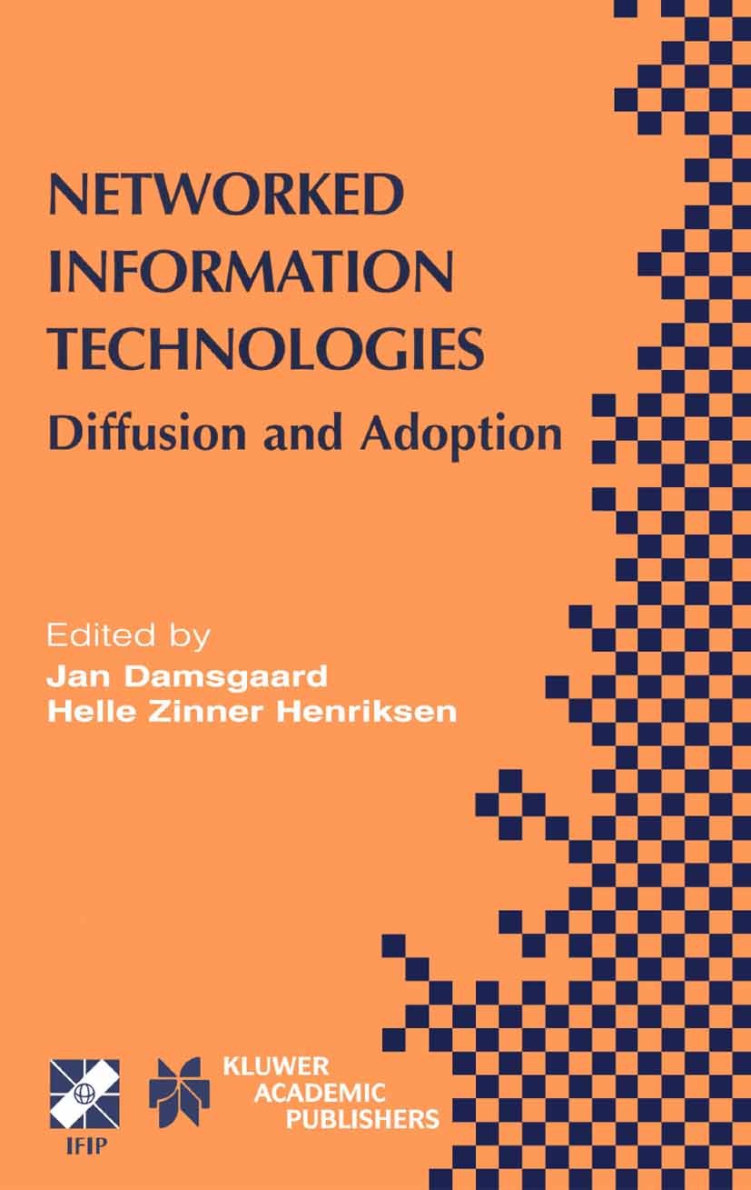 Titlebook: Networked Information Technologies; Diffusion and Adopti Jan Damsgaard,Helle Zinner Henriksen Conference proceedings 2004 IFIP Internationa Titlebook: Networked Information Technologies; Diffusion and Adopti Jan Damsgaard,Helle Zinner Henriksen Conference proceedings 2004 IFIP Internationa