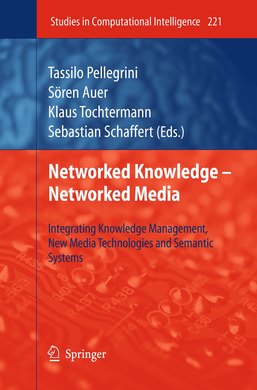 Titlebook: Networked Knowledge - Networked Media; Integrating Knowledg Tassilo Pellegrini,Sóren Auer,Sebastian Schaffert Book 2009 Springer-Verlag Ber Titlebook: Networked Knowledge - Networked Media; Integrating Knowledg Tassilo Pellegrini,Sóren Auer,Sebastian Schaffert Book 2009 Springer-Verlag Ber