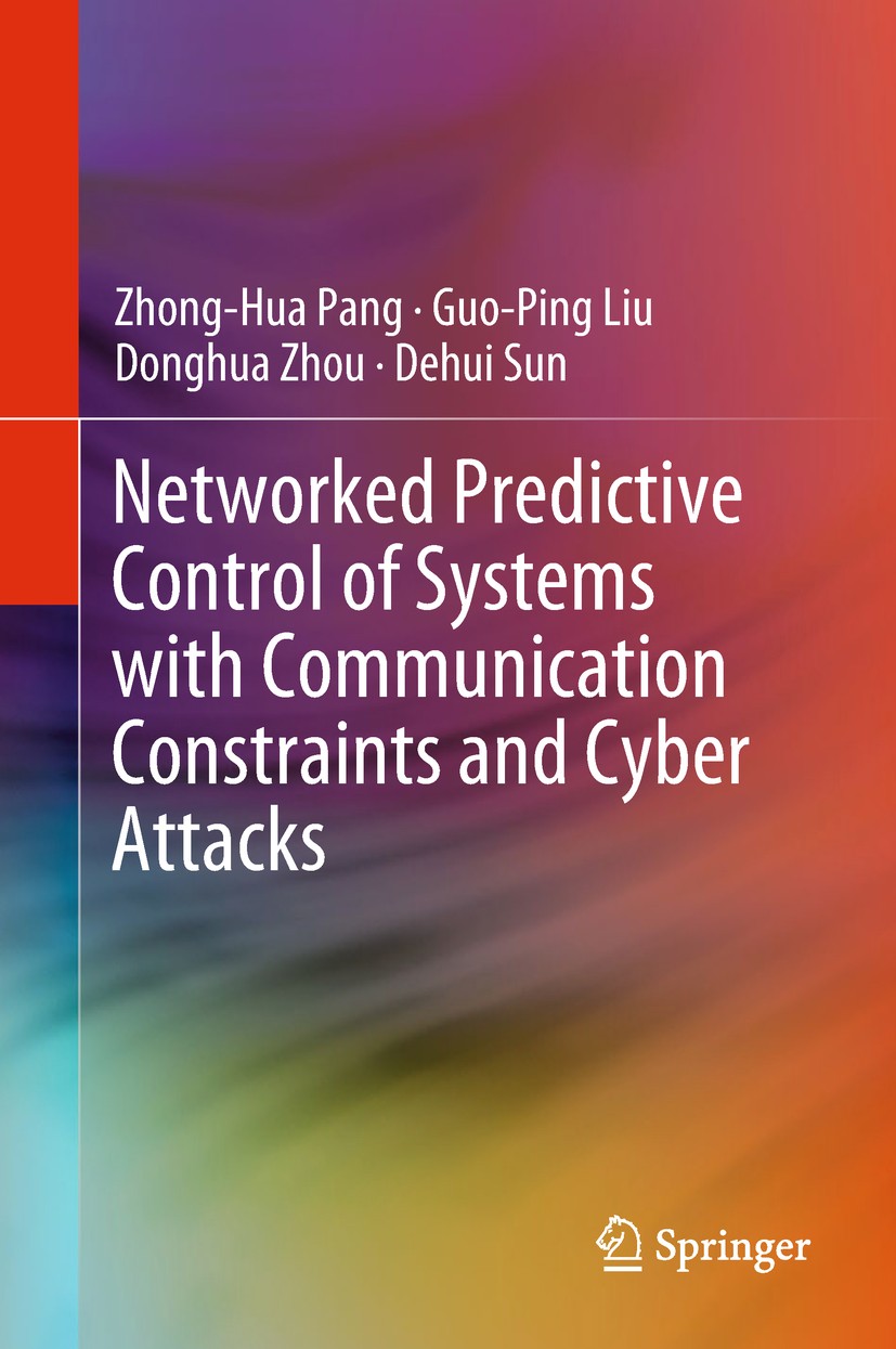 Titlebook: Networked Predictive Control of Systems with Communication Constraints and Cyber Attacks; Zhong-Hua Pang,Guo-Ping Liu,Dehui Sun Book 2019 Titlebook: Networked Predictive Control of Systems with Communication Constraints and Cyber Attacks; Zhong-Hua Pang,Guo-Ping Liu,Dehui Sun Book 2019