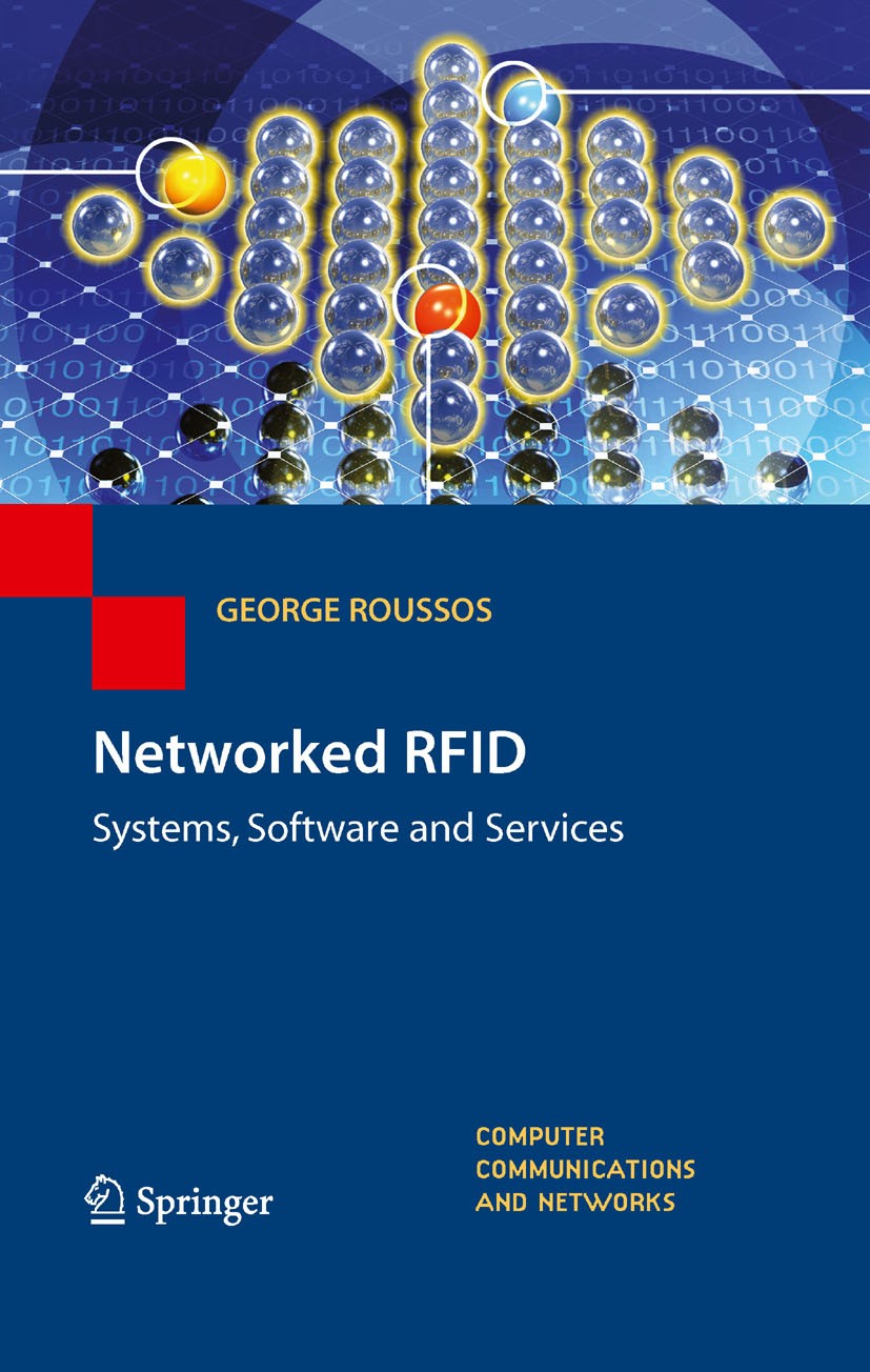 Titlebook: Networked RFID; Systems, Software an George Roussos Book 2008 Springer-Verlag London 2008 CompTIA RFID+.Protection.WWW.middleware.privacy.r Titlebook: Networked RFID; Systems, Software an George Roussos Book 2008 Springer-Verlag London 2008 CompTIA RFID+.Protection.WWW.middleware.privacy.r
